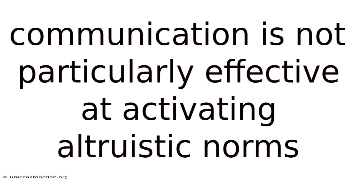 Communication Is Not Particularly Effective At Activating Altruistic Norms