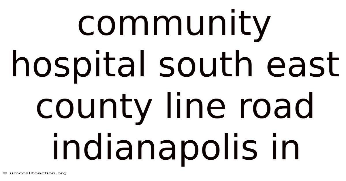 Community Hospital South East County Line Road Indianapolis In