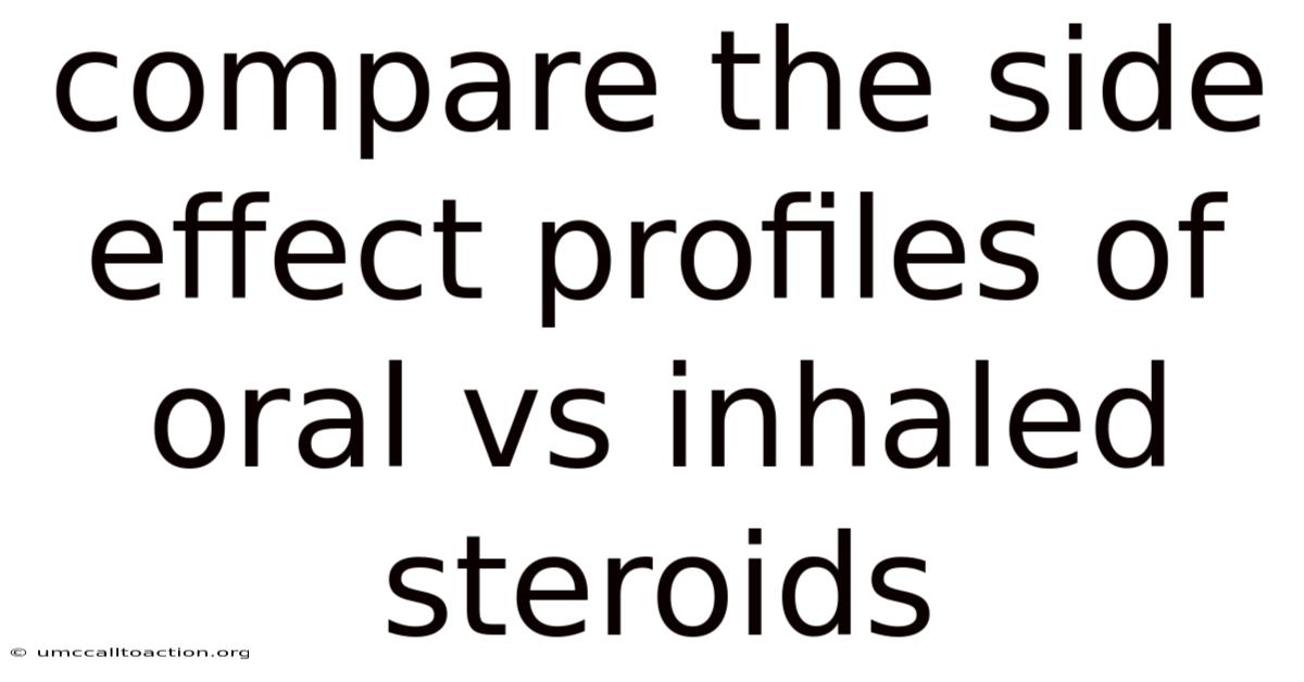 Compare The Side Effect Profiles Of Oral Vs Inhaled Steroids