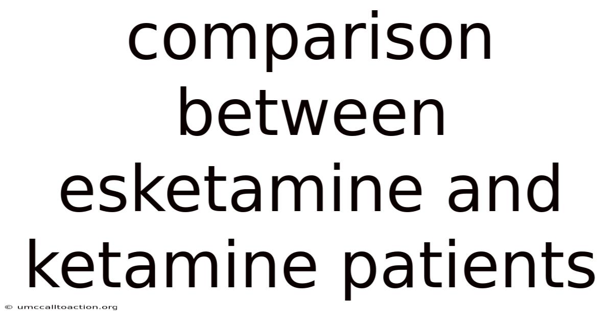 Comparison Between Esketamine And Ketamine Patients
