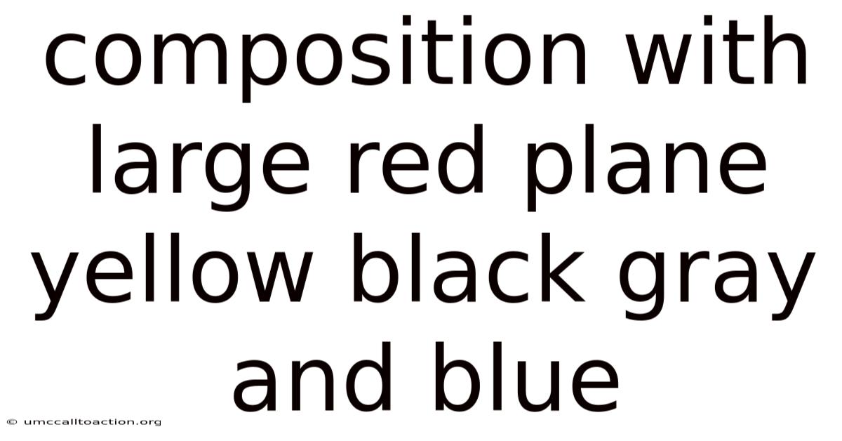 Composition With Large Red Plane Yellow Black Gray And Blue