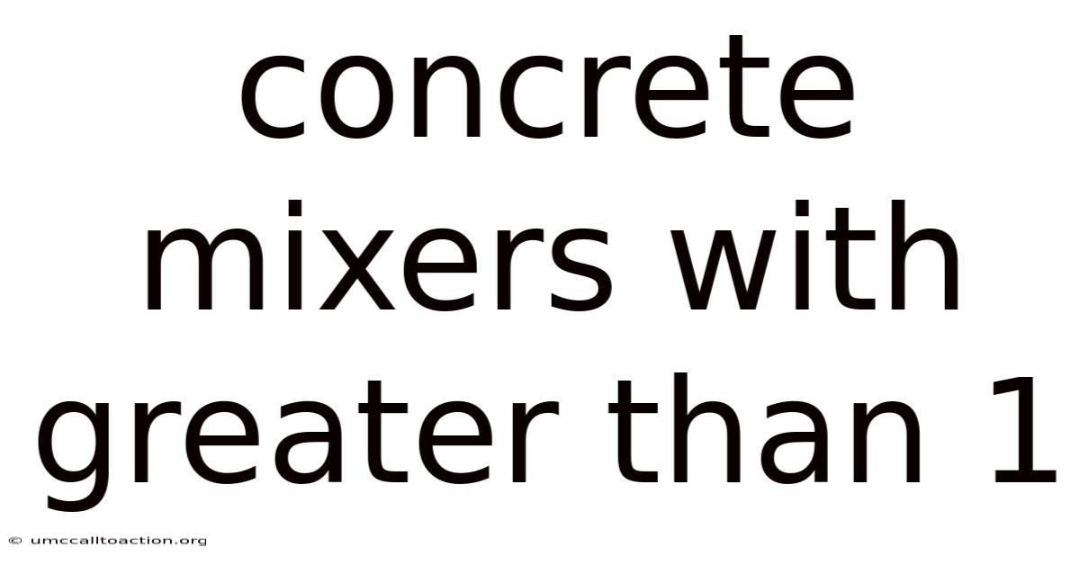 Concrete Mixers With Greater Than 1