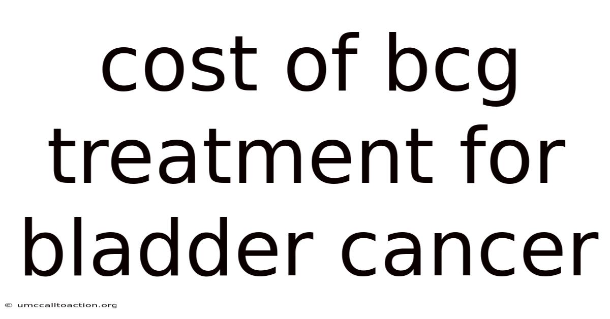 Cost Of Bcg Treatment For Bladder Cancer