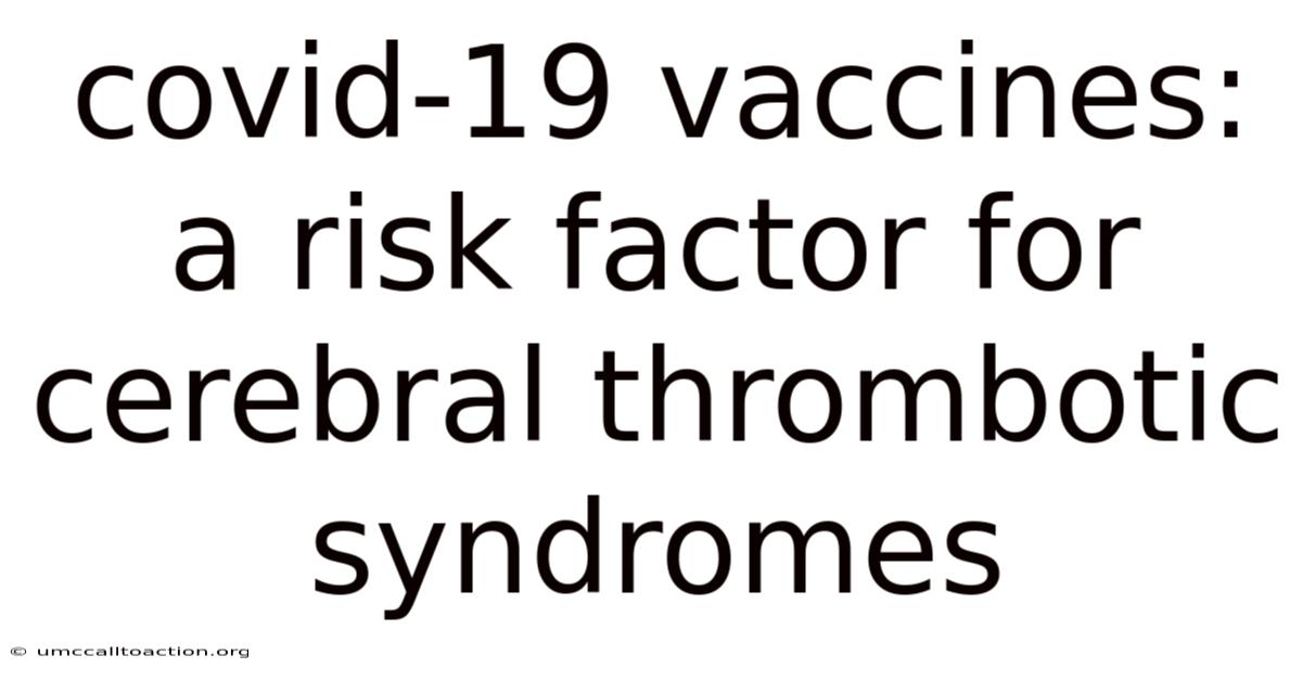 Covid-19 Vaccines: A Risk Factor For Cerebral Thrombotic Syndromes