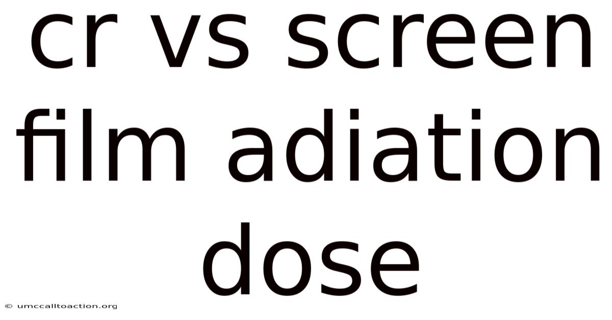 Cr Vs Screen Film Adiation Dose
