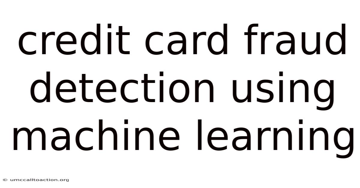 Credit Card Fraud Detection Using Machine Learning