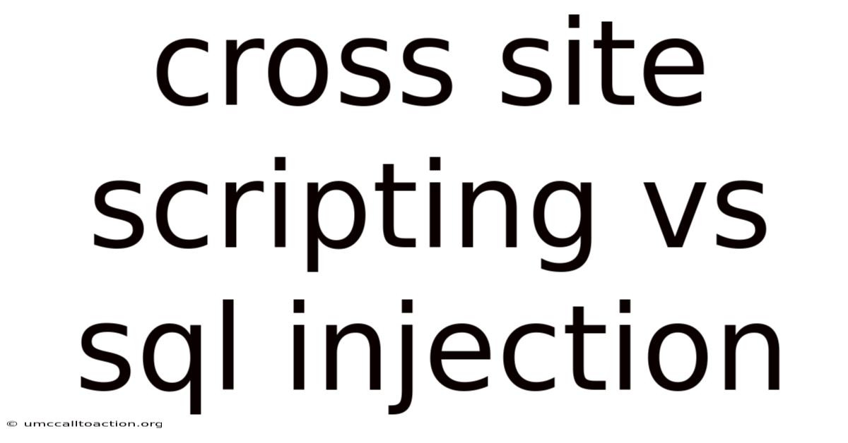 Cross Site Scripting Vs Sql Injection
