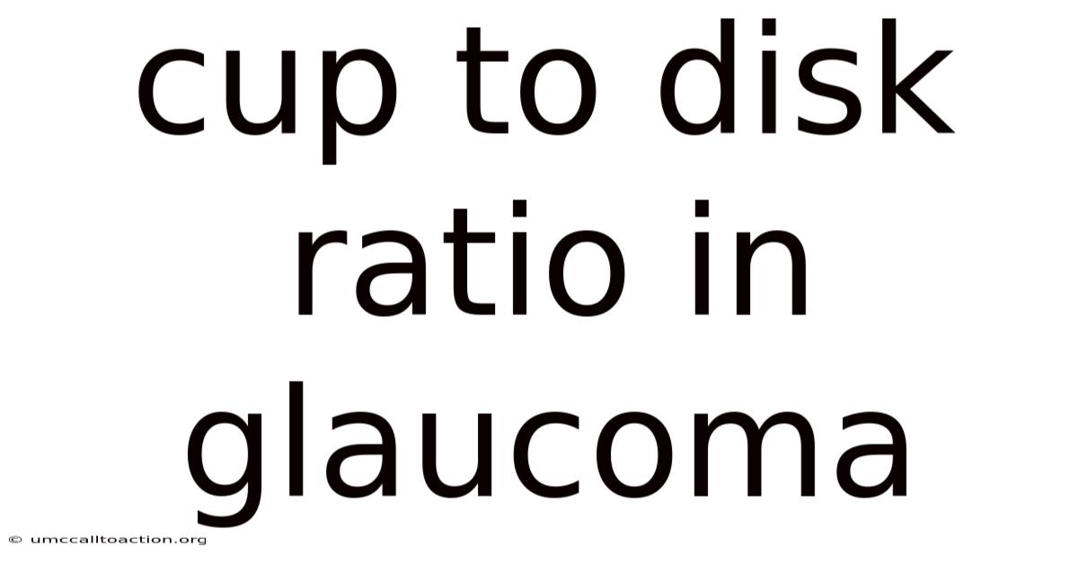 Cup To Disk Ratio In Glaucoma