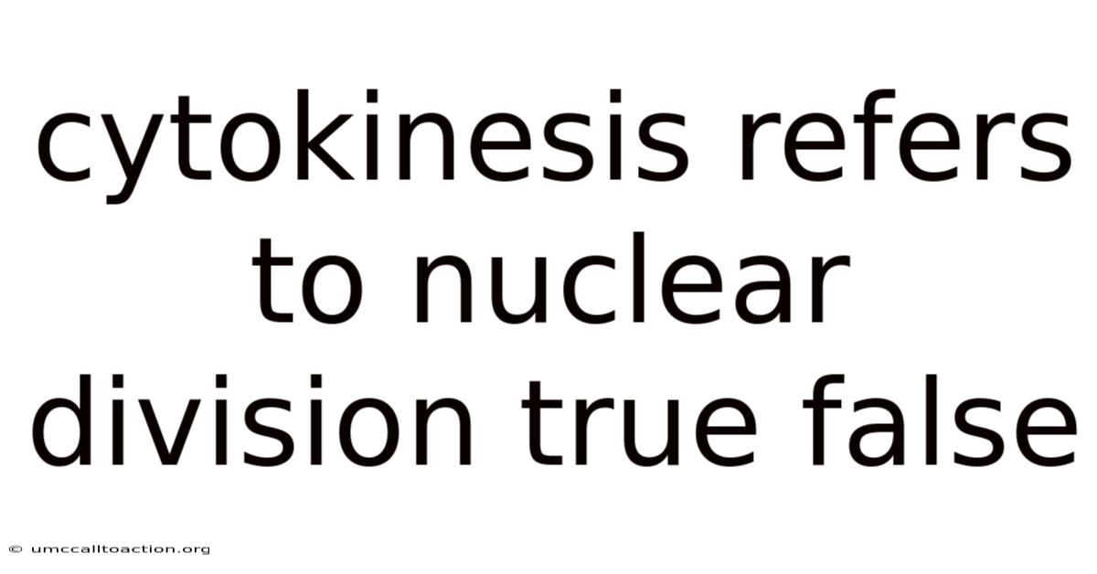 Cytokinesis Refers To Nuclear Division True False