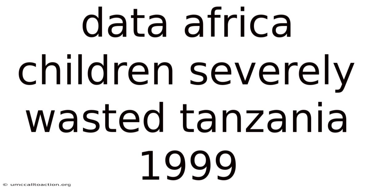Data Africa Children Severely Wasted Tanzania 1999