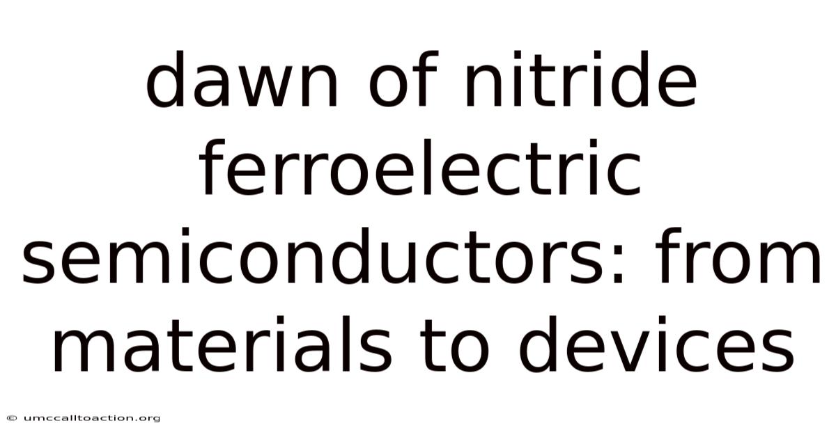 Dawn Of Nitride Ferroelectric Semiconductors: From Materials To Devices