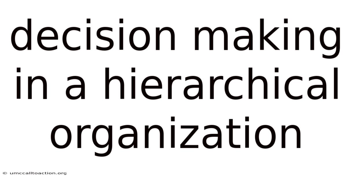 Decision Making In A Hierarchical Organization