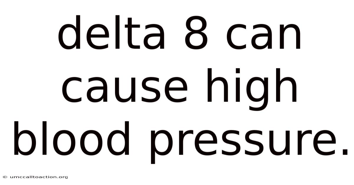 Delta 8 Can Cause High Blood Pressure.