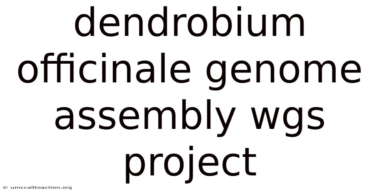Dendrobium Officinale Genome Assembly Wgs Project