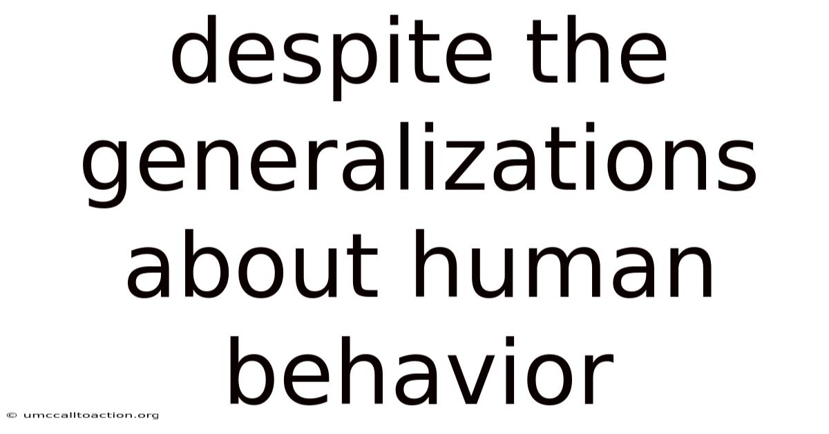 Despite The Generalizations About Human Behavior