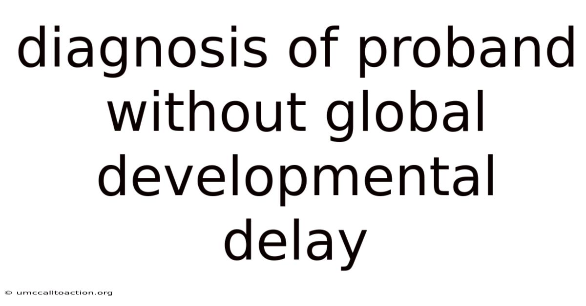 Diagnosis Of Proband Without Global Developmental Delay