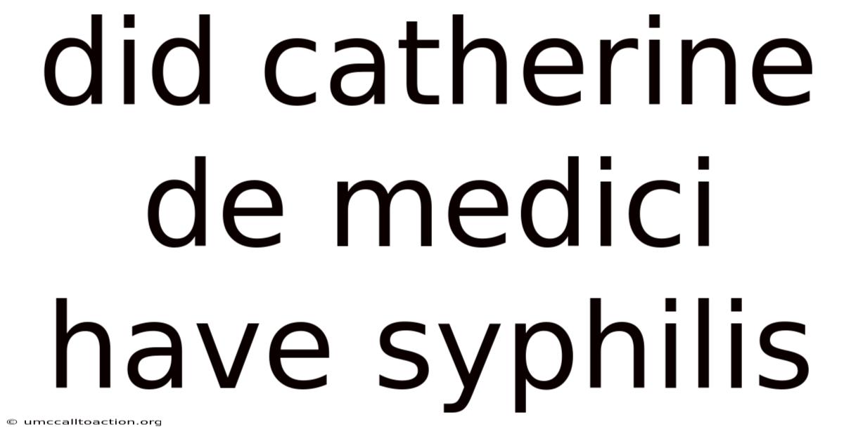 Did Catherine De Medici Have Syphilis