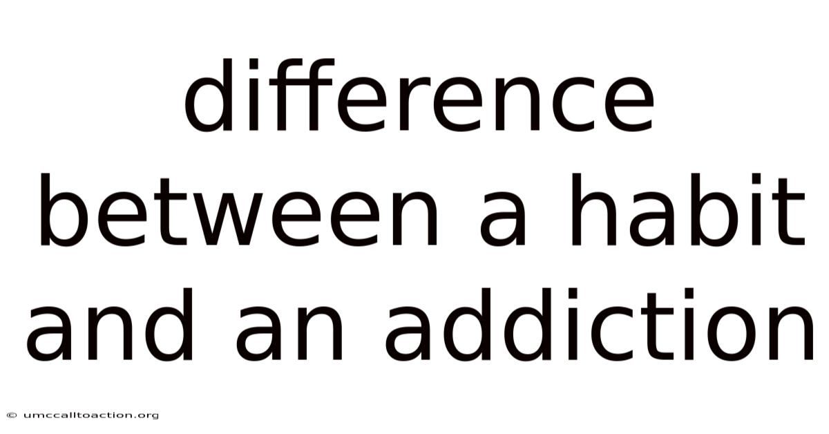 Difference Between A Habit And An Addiction