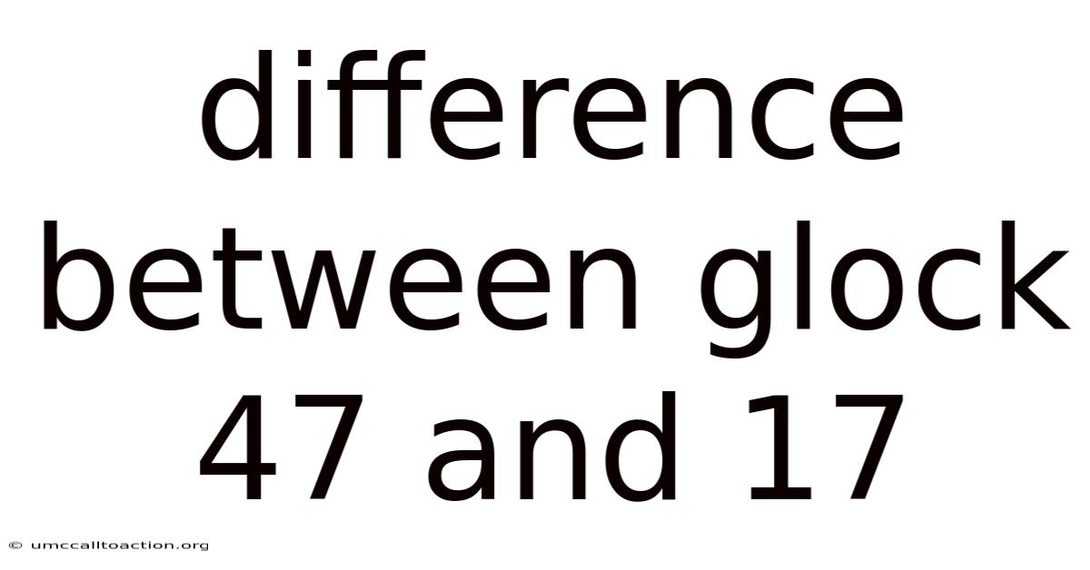 Difference Between Glock 47 And 17
