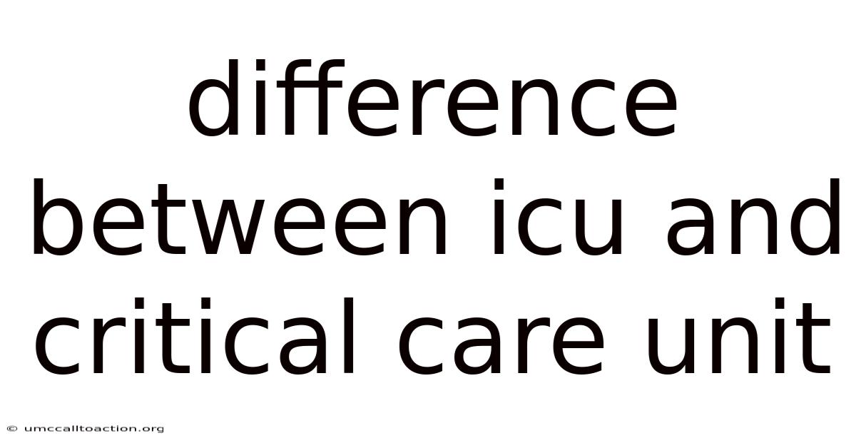 Difference Between Icu And Critical Care Unit