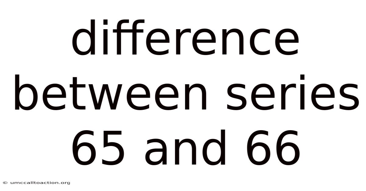 Difference Between Series 65 And 66