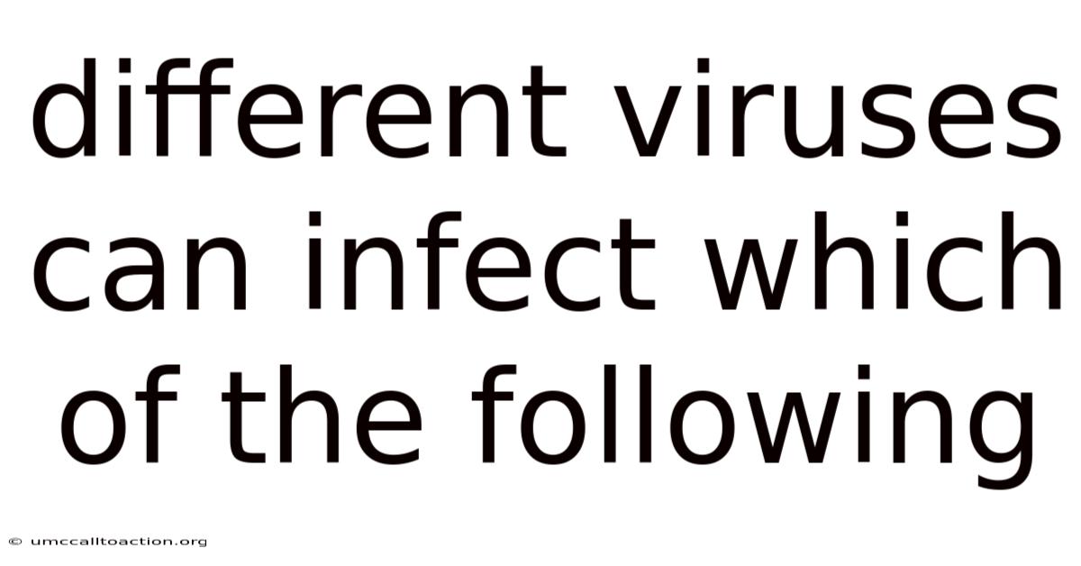 Different Viruses Can Infect Which Of The Following