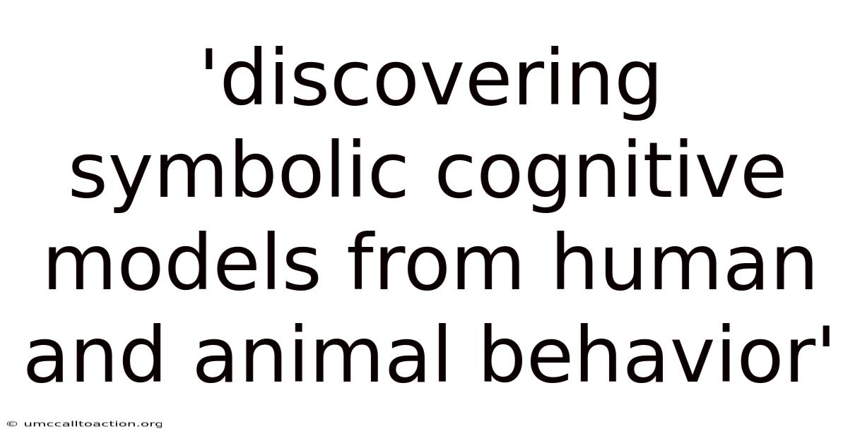 'discovering Symbolic Cognitive Models From Human And Animal Behavior'