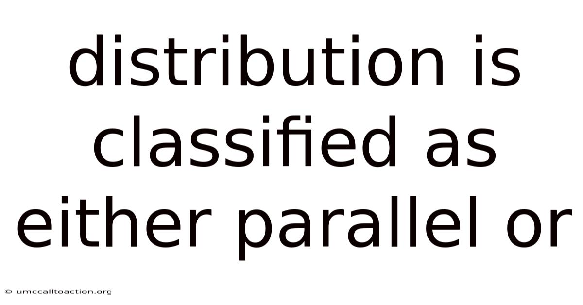 Distribution Is Classified As Either Parallel Or