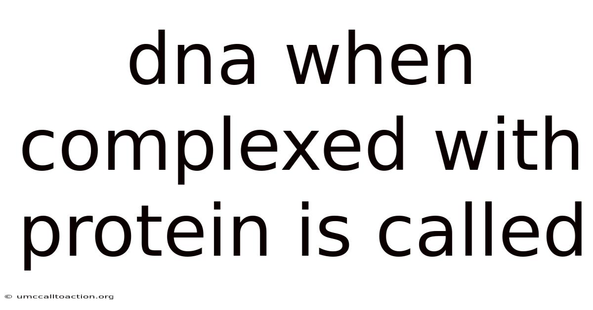 Dna When Complexed With Protein Is Called