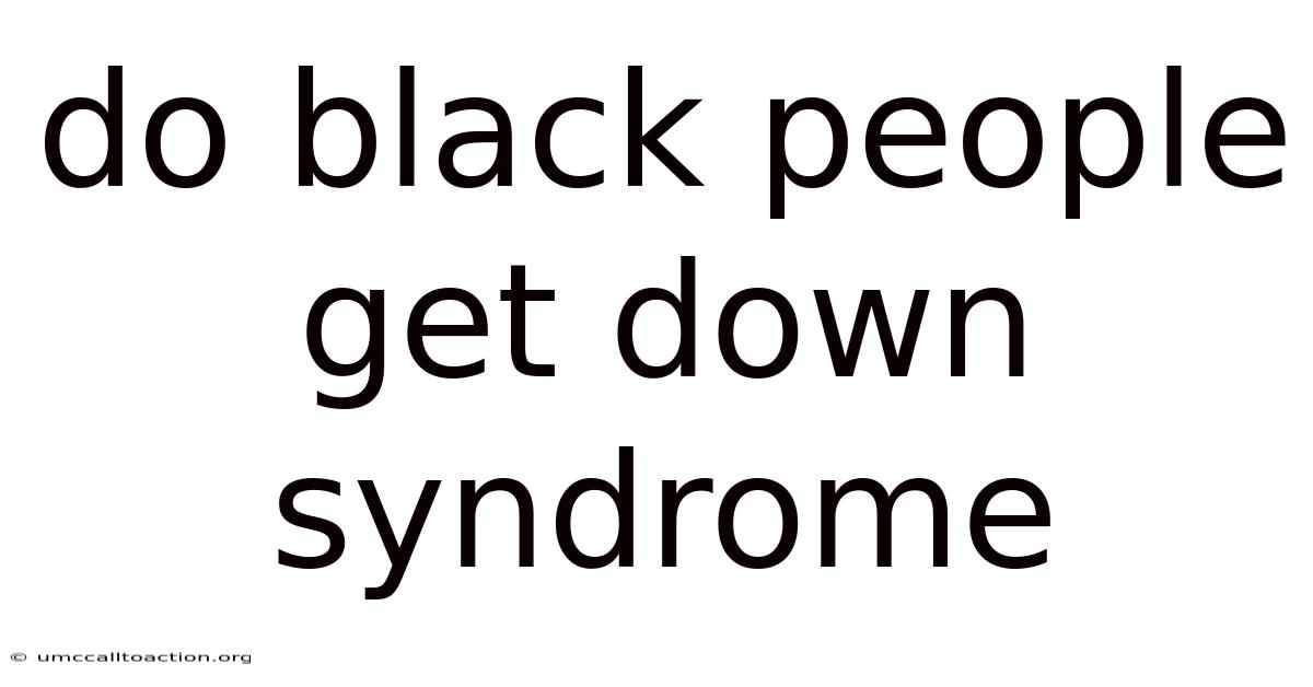 Do Black People Get Down Syndrome