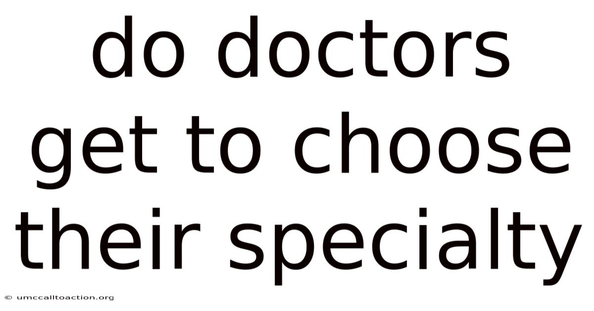 Do Doctors Get To Choose Their Specialty