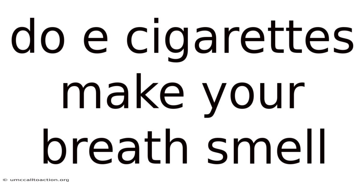 Do E Cigarettes Make Your Breath Smell