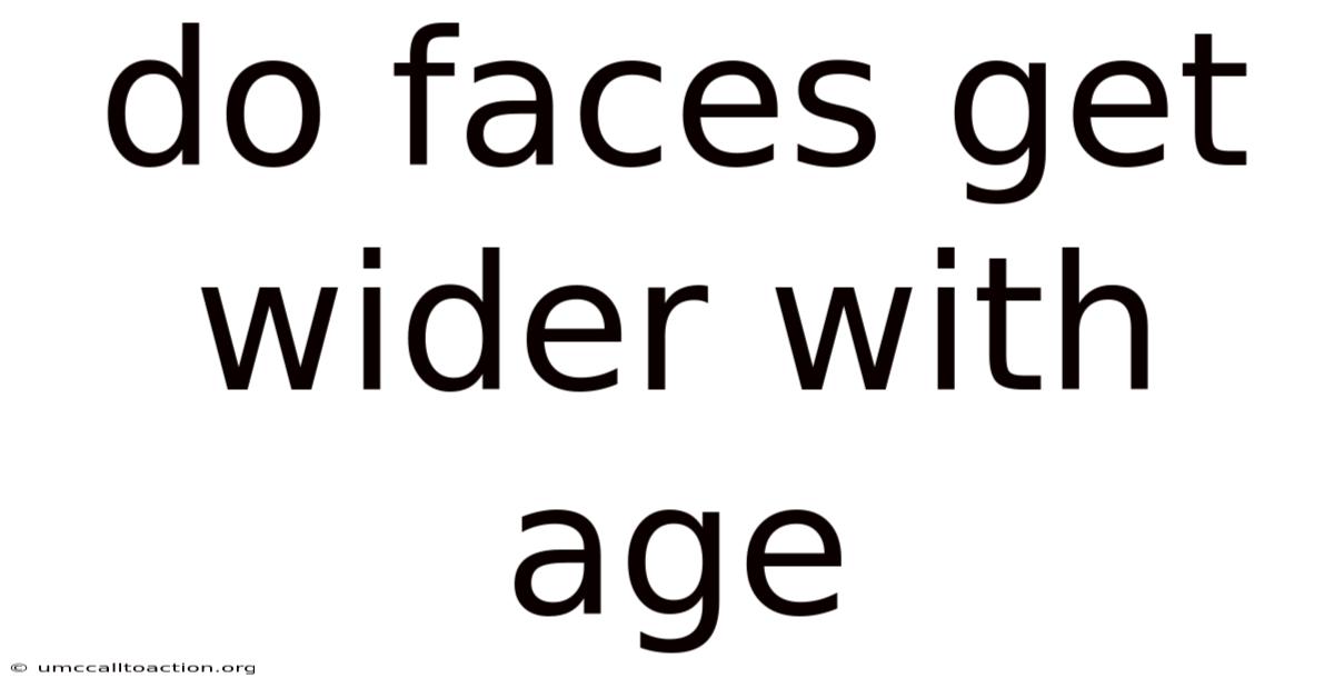 Do Faces Get Wider With Age