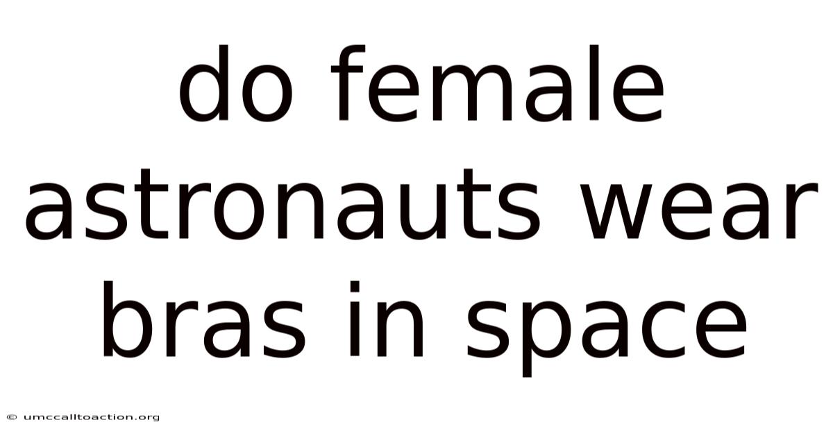 Do Female Astronauts Wear Bras In Space