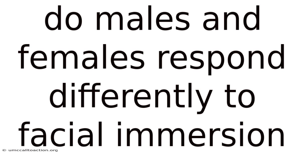 Do Males And Females Respond Differently To Facial Immersion