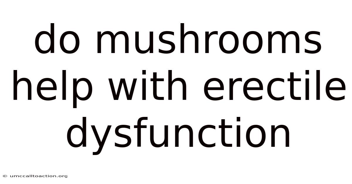 Do Mushrooms Help With Erectile Dysfunction