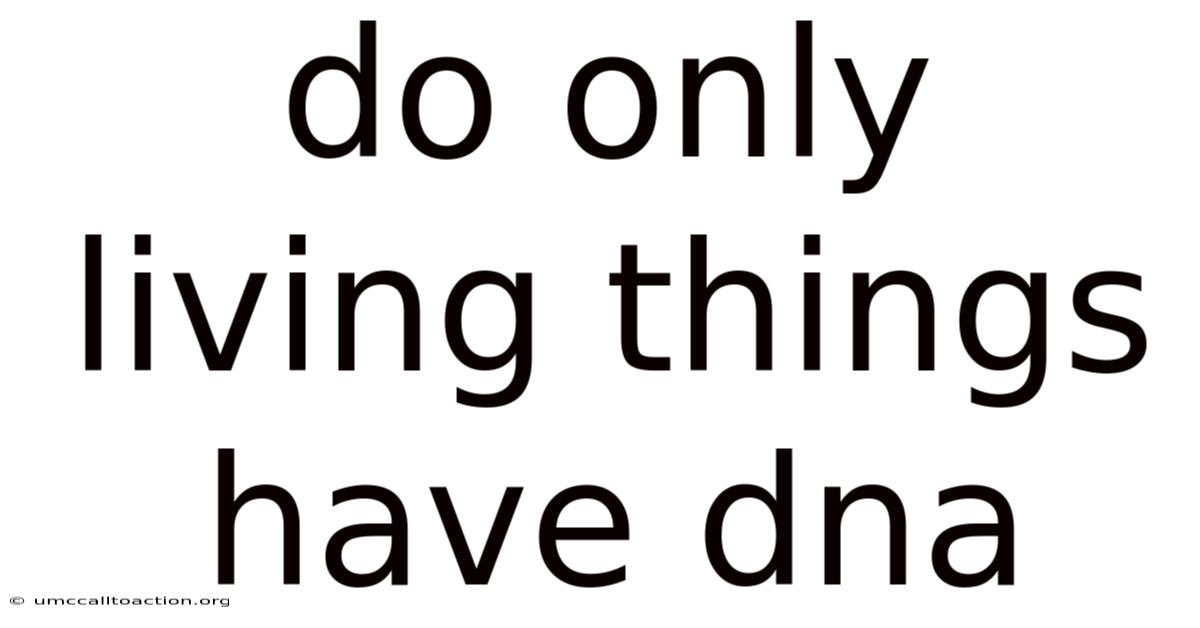 Do Only Living Things Have Dna
