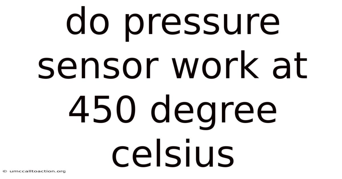 Do Pressure Sensor Work At 450 Degree Celsius