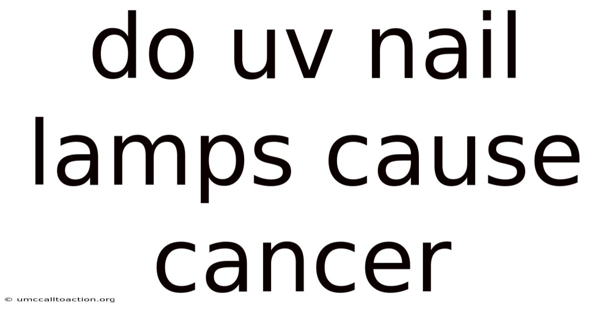 Do Uv Nail Lamps Cause Cancer