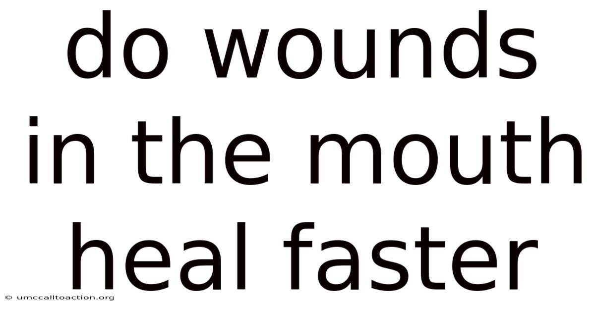 Do Wounds In The Mouth Heal Faster