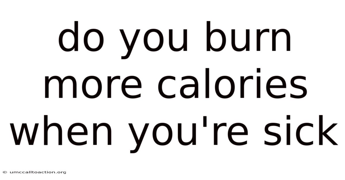 Do You Burn More Calories When You're Sick