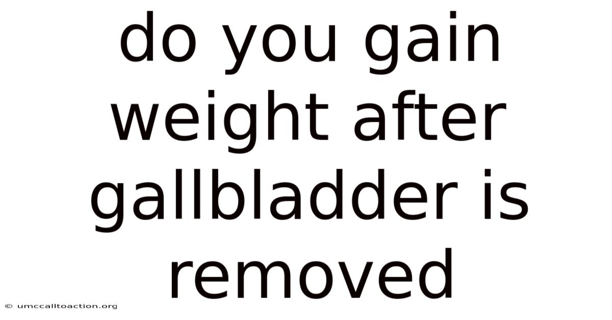 Do You Gain Weight After Gallbladder Is Removed
