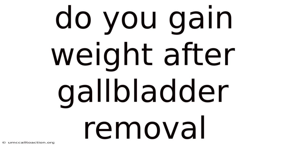 Do You Gain Weight After Gallbladder Removal