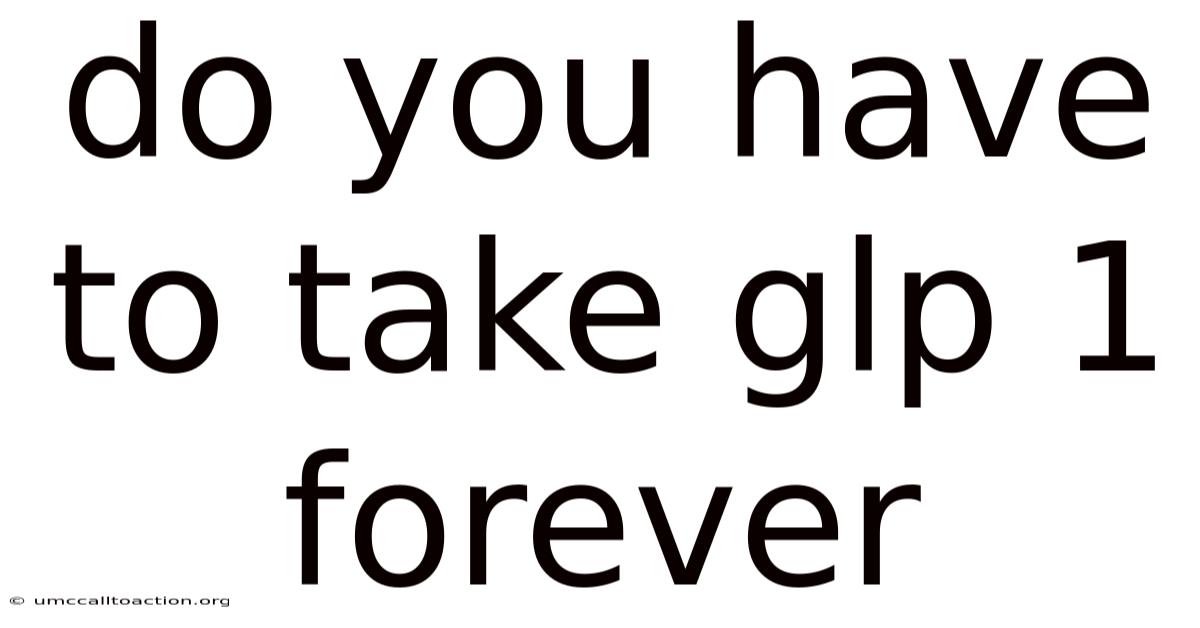 Do You Have To Take Glp 1 Forever