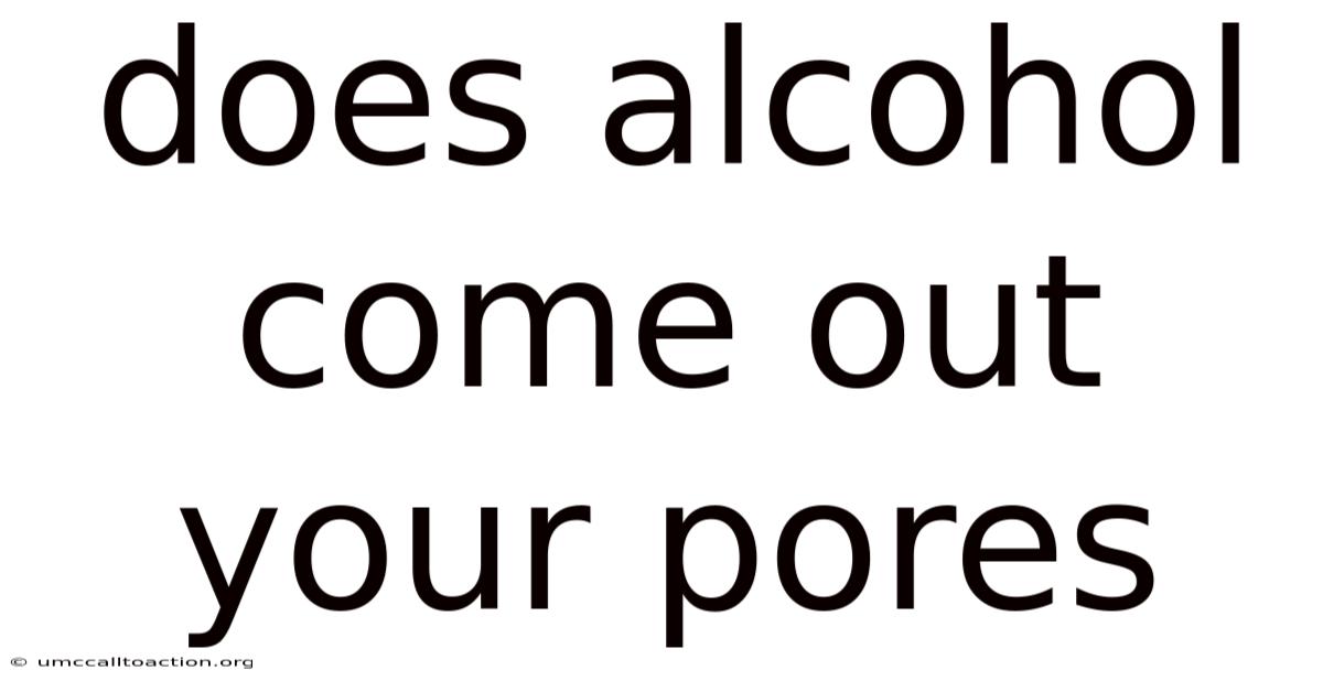 Does Alcohol Come Out Your Pores