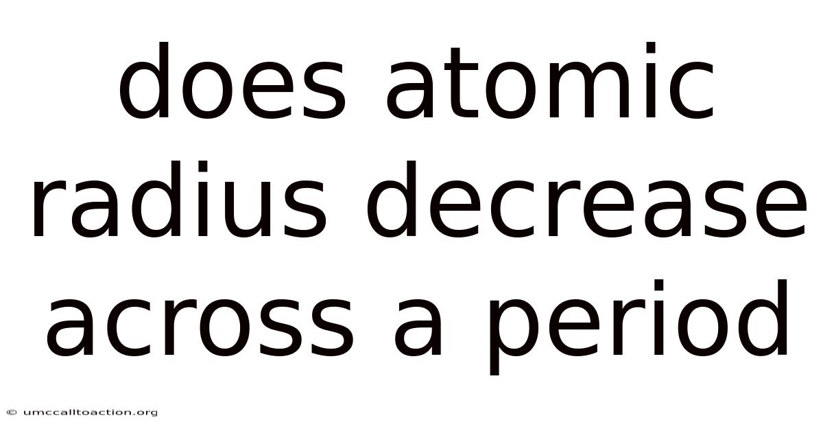 Does Atomic Radius Decrease Across A Period
