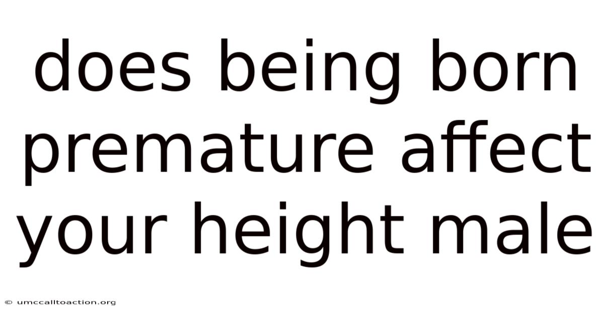 Does Being Born Premature Affect Your Height Male