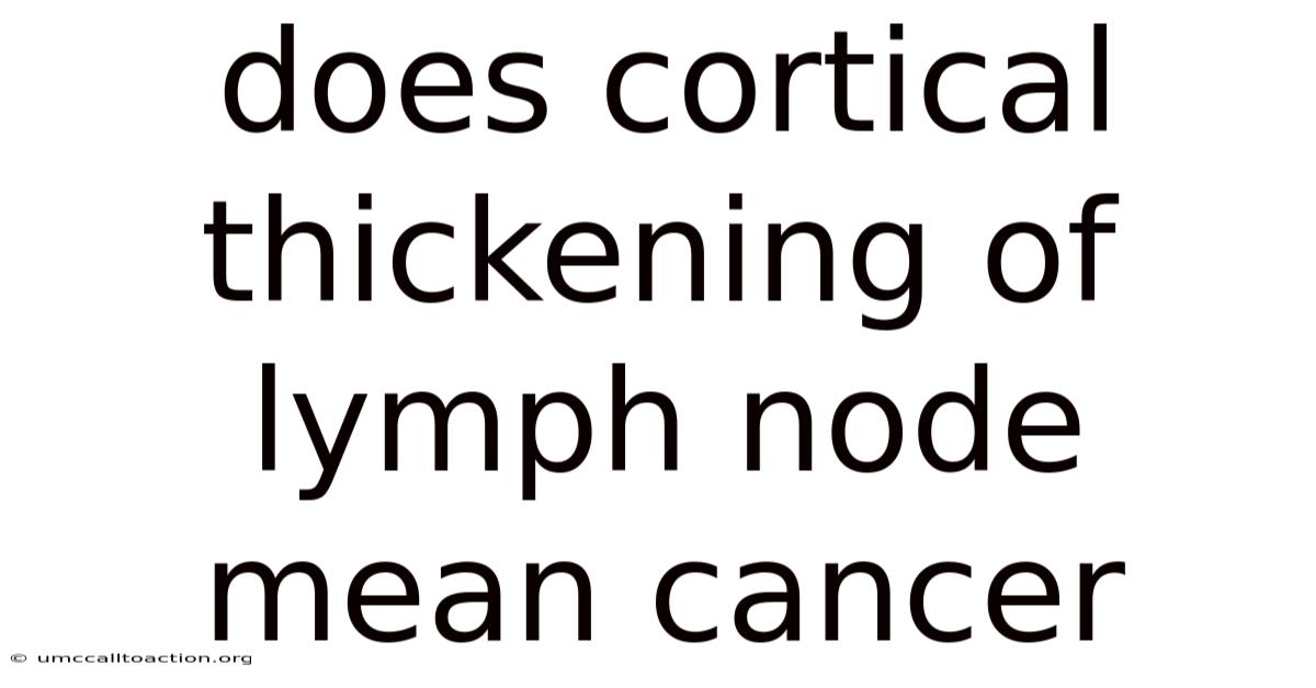 Does Cortical Thickening Of Lymph Node Mean Cancer