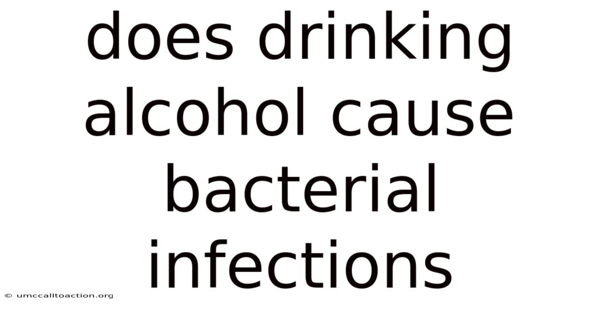 Does Drinking Alcohol Cause Bacterial Infections