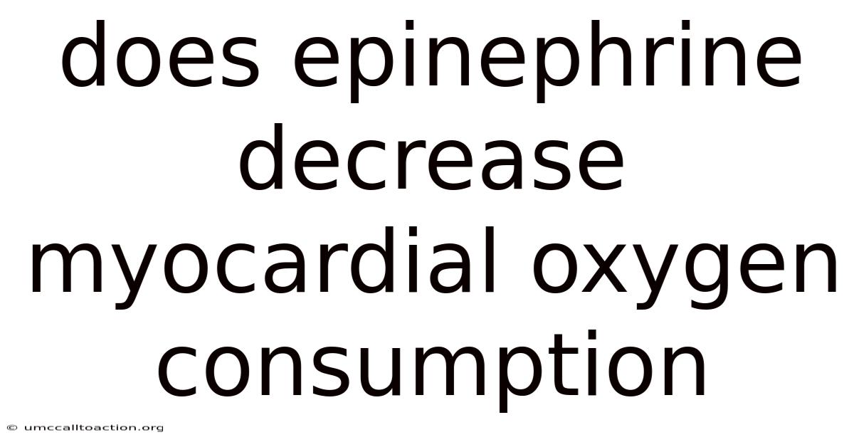 Does Epinephrine Decrease Myocardial Oxygen Consumption